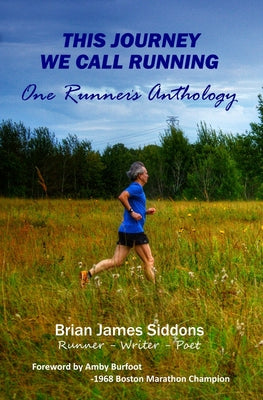 This Journey We Call Running: One Runner’s Anthology by Brian James Siddons